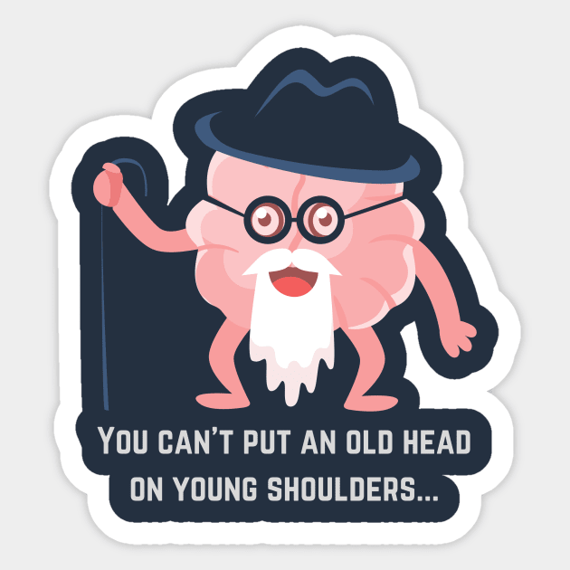 Words of Wisdom: You Can't Put an Old Head on Young Shoulders Sticker by MagpieMoonUSA